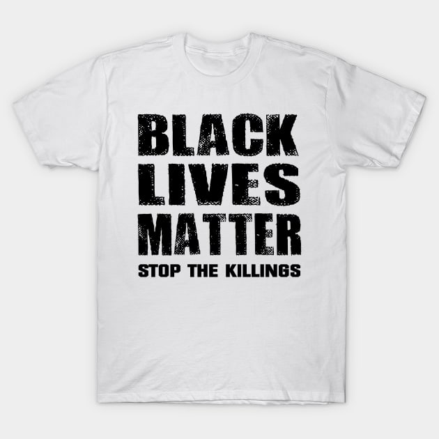 Black Lives Matter Stop the Killings T-Shirt by Ratherkool